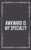 Awkward Is My Specialty: Funny Blank Lined Ofiice Journals For Friend or Coworkers