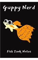 Guppy Nerd Fish Tank Notes: Customized Compact Guppy Aquarium Logging Book, Thoroughly Formatted, Great For Tracking & Scheduling Routine Maintenance, Including Water Chemistry