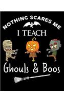 Nothing scares me I teach ghouls & boos