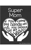 Super Mom 2020-2021 Calendar and Notebook: If You Think My Hands Are Full You Should See My Heart: 2-year Monthly Organizer (Jan 2020 - Dec 2021); Special Mother Gift Planner Book w/ Custom M