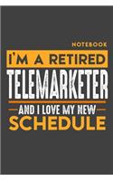Notebook TELEMARKETER: I'm a retired TELEMARKETER and I love my new Schedule - 120 LINED Pages - 6" x 9" - Retirement Journal