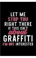 Let Me Stop You Right There If This Isn't About Graffiti I'm Not Interested