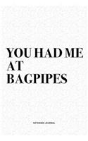 You Had Me At Bagpipes: A 6x9 Inch Diary Notebook Journal With A Bold Text Font Slogan On A Matte Cover and 120 Blank Lined Pages Makes A Great Alternative To A Card