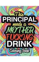 This Principal Needs A Mother Fucking Drink: A Sweary Adult Coloring Book For Principal Relaxation & Art Therapy - Holiday Gifts & Birthday Presents: 50 Unique Designs - Swear Word Coloring Boo