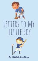 Letters To My Little Boy: Unique Gift Idea For New Parents - Mother - Father - Keepsake Journal Of All Your Memories Thoughts & Funny Stories - (6" x 9" - 15,24 x 22,86cm - 1
