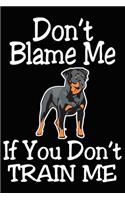 Don't Blame Me If You Don't Train Me: Rottweiler Training Log Book gifts. Best Dog Trainer Log Book gifts For Dog Lovers who loves Rottweiler. Cute Rottweiler Trainer Log Book Gifts is t