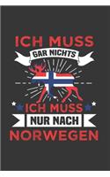 Norwegen Notizbuch: Ich Muss Gar Nichts - Ich Muss Nur Nach Norwegen Reise / 6x9 Zoll / 120 karierte Seiten