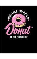 Run Like There's A Donut At The Finish Line: Run Like There's a Donut At The Finish Line Joke Blank Sketchbook to Draw and Paint (110 Empty Pages, 8.5" x 11")