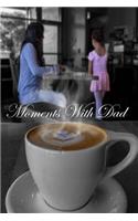 Moments with Dad