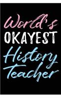 World's Okayest History Teacher: Teacher Journal Notebook Lined Pages V56