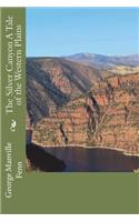 The Silver Canyon A Tale of the Western Plains