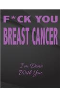 F*ck You Breast Cancer. I'm done with you.: Song and Music Composition Notebook Jottings Drawings Black Background White Text Design - Large 8.5 x 11 inches - 110 Pages notebooks and journals,