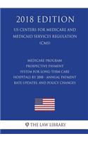 Medicare Program - Prospective Payment System for Long-Term Care Hospitals RY 2008 - Annual Payment Rate Updates, and Policy Changes (US Centers for Medicare and Medicaid Services Regulation) (CMS) (2018 Edition)