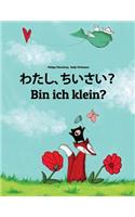 Watashi, chiisai? Bin ich klein?: Japanese [Hirigana and Romaji]-German (Deutsch): Children's Picture Book (Bilingual Edition)
