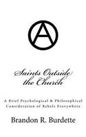 Saints Outside the Church: A Brief Psychological & Philosophical Consideration of Rebels Everywhere