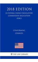 Conforming Changes (Us Federal Energy Regulatory Commission Regulation) (Ferc) (2018 Edition)