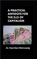Practical Antidote for the Ills of Capitalism