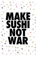 Make Sushi Not War: A 6x9 Inch Matte Softcover Journal Notebook with 120 Blank Lined Pages and a Funny Foodie Cover Slogan