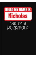 Hello My Name Is Nicholas: And I'm a Workaholic Lined Journal College Ruled Notebook Composition Book Diary