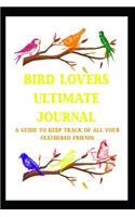 Bird Lover's Journal: A Guide to Keep Track of All Your Feathered Friends