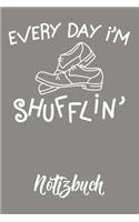 Every Day I`m Shufflin Notizbuch: Tap Dance Journal Stepptanz Motiv Punkteraster 6x9 120 Seiten Dot Grid