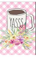 Yasss: Funny Floral Yasss Coffee Mug Journal: This Is a Blank Lined Diary That Makes a Perfect Mother's Day Gift for Women. It's 6x9 with 120 Pages, a Conv