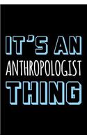 It's an Anthropologist Thing: Blank Lined Office Humor Themed Journal and Notebook to Write In: With a Versatile Wide Rule Interior: Blue and White Text