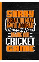 Sorry for All the Mean Awful Accurate Things I Said During Our Cricket Game