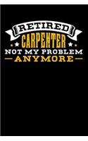 Retired Carpenter Not My Problem Anymore