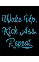 Wake Up Kick Ass Repeat: Notebook, Journal, Diary or Sketchbook with Lined Paper