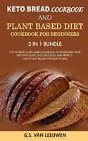 KETO BREAD COOKBOOK and PLANT BASED DIET COOKBOOK FOR BEGINNERS 2 in 1 Bundle