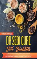 Dr Sebi Cure For Diabetes: A Final Natural 'Diabetes-Reversal' Guide. 7 Proven Strategies to Use Alkaline Lifestyle to Improve Your Health and Bring Your Blood Sugar Back Unde