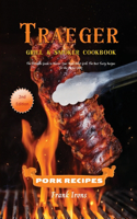 Traeger Grill and Smoker Cookbook - Pork Recipes: The Ultimate Guide to Master Your Wood Pellet Grill. The Best Tasty Recipes for the Perfect BBQ