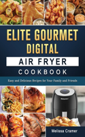 Elite Gourmet Digital Air Fryer Cookbook: Easy and Delicious Recipes for Your Family and Friends