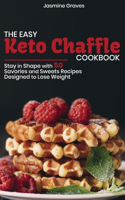 The Easy Keto Chaffle Cookbook: Stay in Shape with 50 Savories and Sweets Recipes Designed to Lose Weight