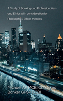 Study of Banking and Professionalism and Ethics with consideration for Philosophy & Ethics theories