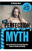 Perfection Myth: How to Break Free from the Dogmatic Chains of Health and Dieting