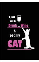 I Just Want to Drink Wine and Pet My Cat: Funny Cat Journals