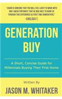 Generation Buy: A Short Concise Guide to Home Buying for Millennials