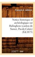 Notice Historique Et Archéologique Sur Halinghem (Canton de Samer, Pas-De-Calais) (Éd.1875)