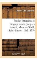 Études Littéraires Et Biographiques. Jacques Amyot, Mme de Staël, Saint-Simon