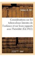 Considérations Sur Les Tuberculoses Latentes de l'Enfance Et Sur Leurs Rapports Avec l'Hérédité.