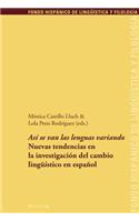 «Así Se Van Las Lenguas Variando»: Nuevas Tendencias En La Investigación del Cambio Lingueístico En Español