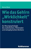 Wie Das Gehirn 'Wirklichkeit' Konstruiert