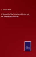 Memorial of the Futtehgurh Mission and her Martyred Missionaries