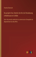 Du projet d'un chemin de fer de Strasbourg à Mulhouse et à Bâle
