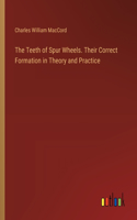 Teeth of Spur Wheels. Their Correct Formation in Theory and Practice