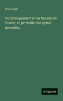 Du développement et des tumeurs de l'ovaire, en particulier des kystes dermoides