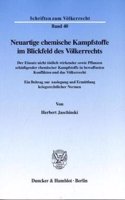 Neuartige Chemische Kampfstoffe Im Blickfeld Des Volkerrechts: Der Einsatz Nicht Todlich Wirkender Sowie Pflanzen Schadigender Chemischer Kampfstoffe in Bewaffneten Konflikten Und Das Volkerrecht. Ein Beitrag Zu