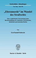 Ehrenmorde Im Wandel Des Strafrechts: Eine Vergleichende Untersuchung Unter Berucksichtigung Des Romischen, Franzosischen, Turkischen Und Deutschen Rechts